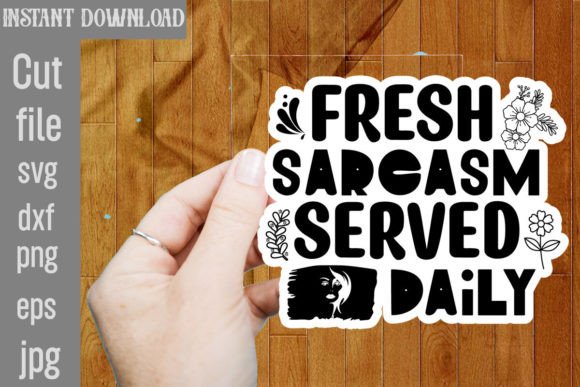 Download Fresh Sarcasm Served Daily SVG - Premium Bundle
